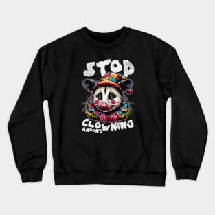 Sad Clown Possum 🤡 "Stop Clowning Around" Crewneck Sweatshirt